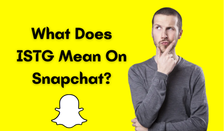 What Does ISTG Mean On Snapchat? – Complete Guide